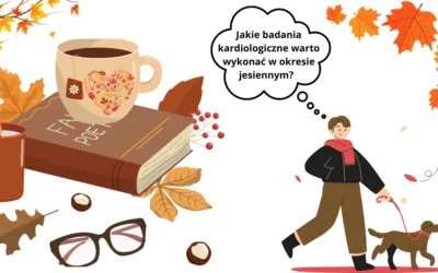 Jakie Badania Kardiologiczne Warto Wykonać W Okresie Jesiennym?